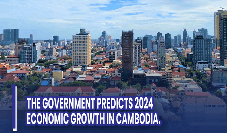 The government predicts 2024 economic growth in Cambodia.