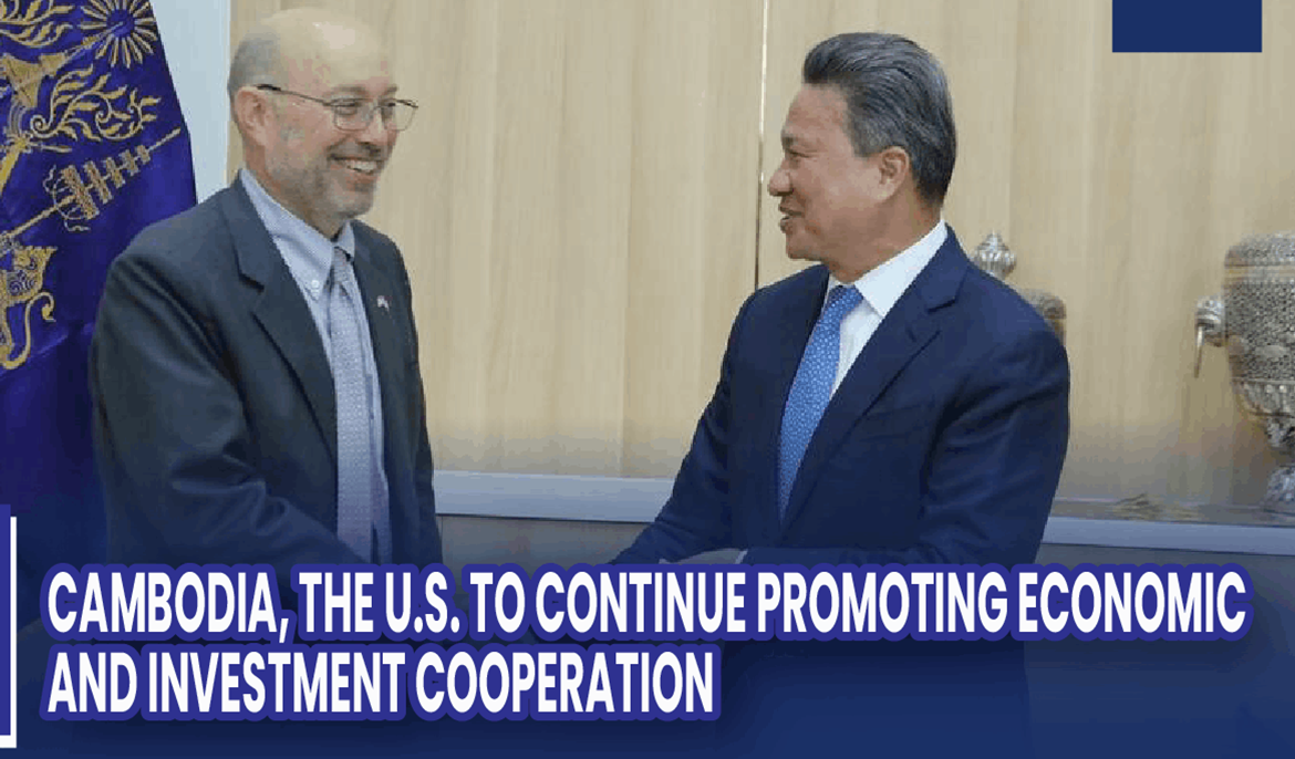 Cambodia, The U.S. To Continue Promoting Economic And Investment Cooperation