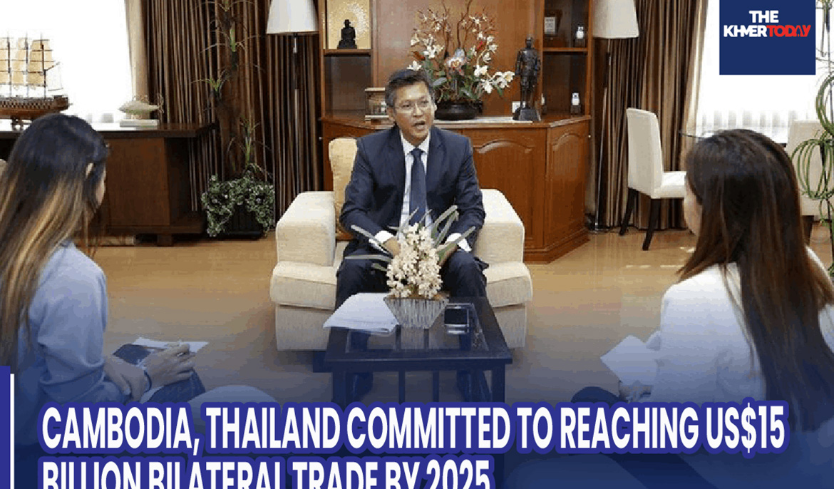 Cambodia, Thailand Committed to Reaching US$15 Billion Bilateral Trade by 2025